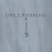Like A Waterfall (Single)