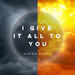 I Give It All To You