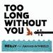 Too Long Without You