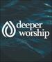 Deeper Worship 