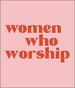 Women Who Worship 