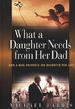 What a Daughter Needs from Her Dad