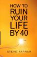 How to Ruin Your Life by Forty