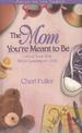 The Mom You're Meant to Be:
