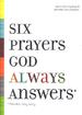 Six Prayers God Always Answers