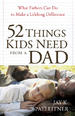 52 Things Kids Need from a Dad