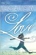 From Legalism to Love