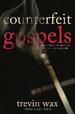 Counterfeit Gospels: Rediscovering the Good News in a World of False Hope