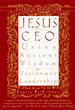 Jesus, CEO: Using Ancient Wisdom for Visionary Leadership