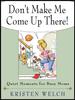 Don't Make Me Come Up There!: Quiet Moments for Busy Moms