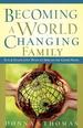 Becoming a World Changing Family: Fun and Innovative Ways to Spread the Good News