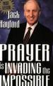 Prayer Is Invading the Impossible