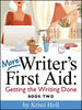 More Writer's First Aid: Getting the Writing Done (Volume 1)