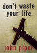 Don't Waste Your Life