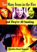 Too Many Irons in the Fire: and They're All Smoking