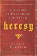 Heresy: A History of Defending the Truth
