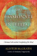 The Passionate Intellect: Christian Faith and the Discipleship of the Mind
