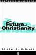 The Future of Christianity (Blackwell Manifestos)