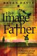 The Image of a Father: Reflections of God for Today's Father