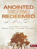 Anointed, Transformed, Redeemed