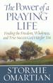 The Power of a Praying Life: Finding the Freedom, Wholeness, and True Success God Has for You