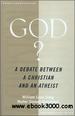 God?: A Debate between a Christian and an Atheist
