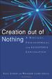 Creation out of Nothing: A Biblical, Philosophical, and Scientific Exploration