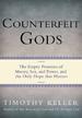 Counterfeit Gods: The Empty Promises of Money, Sex, and Power, and the Only Hope that Matters