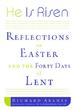 He Is Risen: Reflections on Easter and the Forty Days of Lent