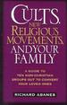 Cults, New Religious Movements, and Your Family: A Guide to Ten Non-Christian Groups Out to Convert Your Loved Ones