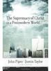 The Supremacy of Christ in a Postmodern World