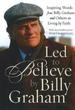Led to Believe: Inspiring Words from Billy Graham & Personal Stories from Those Whose Lives He Touched