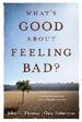 What's Good about Feeling Bad?: Finding Purpose and a Path through Your Pain