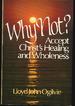 Why Not?: Accept Christ's Healing and Wholeness