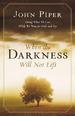 When the Darkness Will Not Lift: Doing What We Can While Waiting for God - and Joy