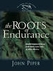 The Roots of Endurance: Invincible Perseverance in the Lives of John Newton, Charles Simeon, and William Wilberforce