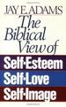 The Biblical View of Self-Esteem, Self-Love, and Self-Image