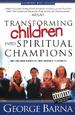 Transforming Children Into Spiritual Champions: Why Children Should Be Your Church's #1 Priority