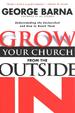 Grow Your Church from the Outside In: Understanding the Unchurched and How to Reach Them