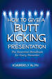 How to Give a Butt Kicking Presentation