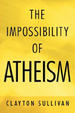 The Impossibility of Atheism