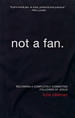 Not a Fan: Becoming a Completely Committed Follower of Jesus