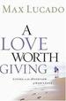 A Love Worth Giving: Living in the Overflow of God's Love