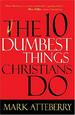 The 10 Dumbest Things Christians Do