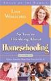So You're Thinking About Homeschooling: Second Edition: Fifteen Families Show How You Can Do It (Focus on the Family)