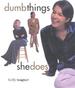 DumThings She Does