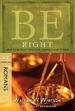 Be Right (Romans): How to Be Right with God, Yourself, and Others (The BE Series Commentary)