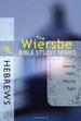 The Wiersbe Bible Study Series: Hebrews: Live by Faith, Not by Sight