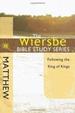 The Wiersbe Bible Study Series: Matthew: Following the King of Kings