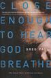 Close Enough to Hear God Breathe: The Great Story of Divine Intimacy